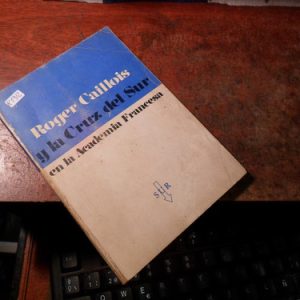 Roger Caillois Y La Cruz Del Sur En La Academia Francesa