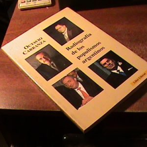 Octavio Carranza Radiografia De Los Populismos Argentinos