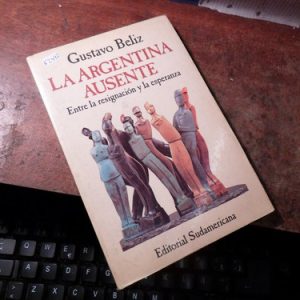 Gustavo Beliz - La Argentina Ausente(k2447