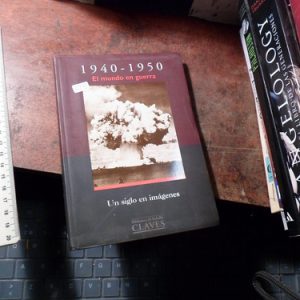 1940 - 1950 El Mundo En Guerra - Un Siglo En Imagenes (h2143