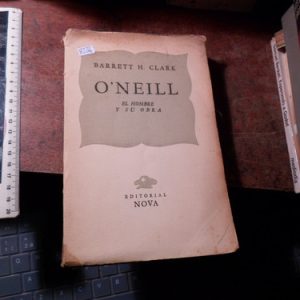 O' Neill, El Hombre Y Su Obra - Clark, Barret  (h2266