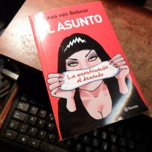 El Asunto. La Menstruación Al Desnudo Ana Von Rebeur ( T2079