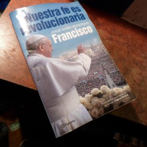 Nuestra Fe Es Revolucionaria Jorge Mario Bergoglio Francisco