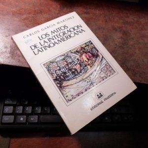 García Martínez Los Mitos De La Integración Latinoamericana