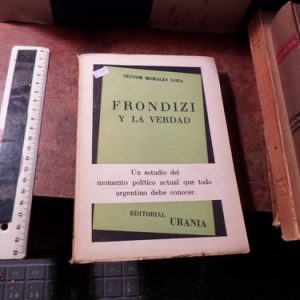 Néstor Morales Loza - Frondizi Y La Verdad (v2181