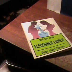 Que Son Unas Elecciones Libres Lopez Garrido, Dieho (h1169