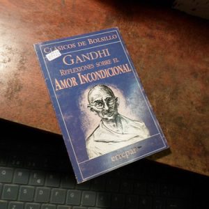 Mahatma Gandhi - Reflexiones Sobre El Amor Incondicional