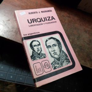 Urquiza. Libertador Y Fundador - Alberto J. Masramón (h1735
