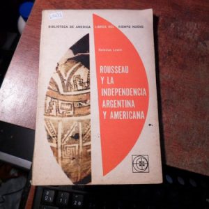 Boleslao Lewin: Rousseau Y La Independencia Argentina Y..