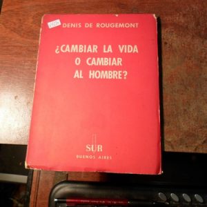 ¿cambiar La Vida O Cambiar Al Hombre? Denis De Rougemont