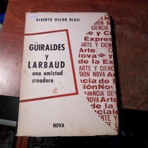 Güiraldes Y Larbaud. Una Amistad Creadora. A. Oscar Blasi
