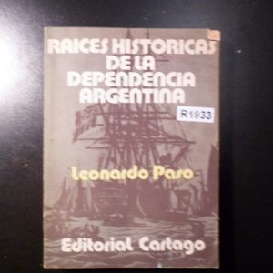Raíces Históricas De La Dependencia Arg Leonardo Pasó R1933