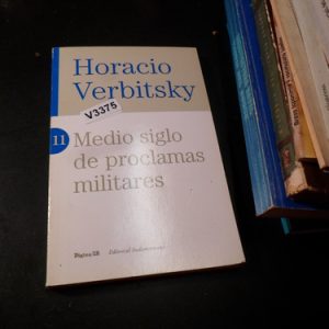 Medio Siglo De Proclamas Militares Verbitsky V3375