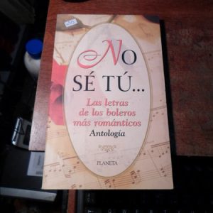 No Sé Tú Las Letras De Los  Boleros Romanticos Antologia