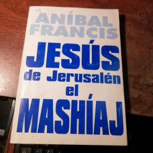 Jesús De Jerusalén El Mashíaj. Aníbal Francis(m72