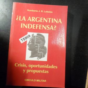 ¿la Argentina Indefensa? - Humberto J. R. Lobaiza