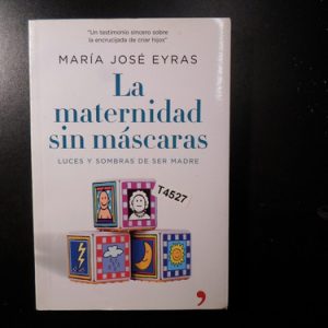 La Maternidad Sin Máscaras; Autor María José Eyras T4527