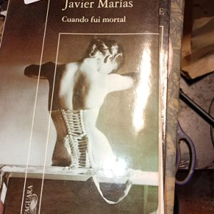 Javier Marías  R  Cuando Fui Mortal