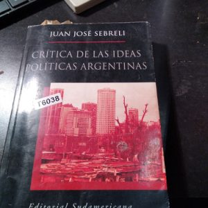 Crítica De Las Ideas Políticas Argentinasjuan José Sebreli