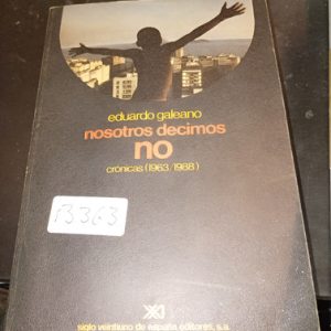 Eduardo Galeano Nosotros Decimos  No  Crónicas (
