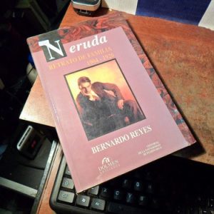 Neruda - Retrato De Familia 1904 - 1920 Bernardo Reyes (r620