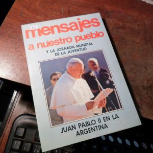 Mensajes A Nuestro Pueblo De Juan Pablo Ii En La Argentina