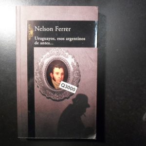 Nelson Ferrer Urguayos Esos Argentinos De Antes Q3000