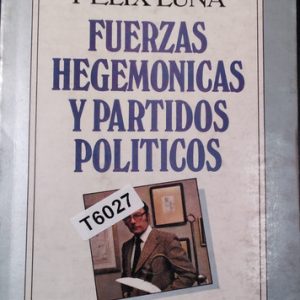 Felix Luna - Fuerzas Hegemónicas Y Partidos Políticos
