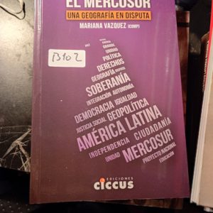 El Mercosur  Una Geografía En Disputa  Mariana Vazquez (comp