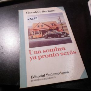 Osvaldo Soriano Una Sombra Ya Pronto Serás