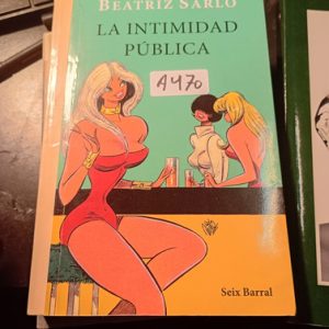 Beatriz Sarlo  La Intimidad Pública