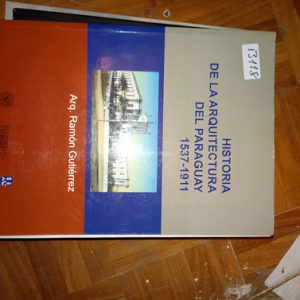 Historia  De La Arquitectura Del Paraguay  1537-1911