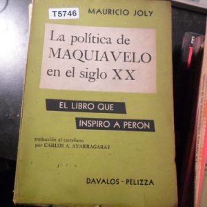 Mauricio Joly La Politica De Maquiavelo En El Siglo Xx Peron
