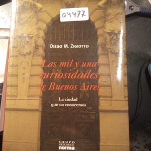Diego M. Zigiotto  Las Mil Y Una Uriosidades De Buenos Aires