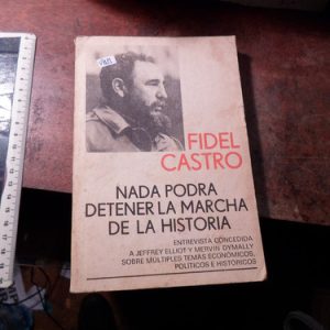 Nada Podrá Detener La Marcha De La Historia. Fidel Castro