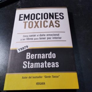 Emociones Toxicas. Como Sanar El Daño Emocional Y Ser Libres