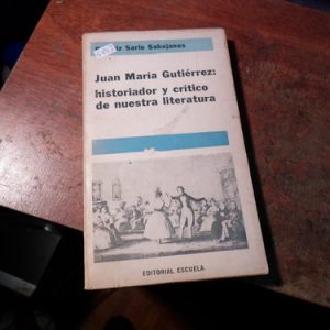 J. M. Gutierrez: Historiador Y Crítico. B.s. Sabajanes (q147