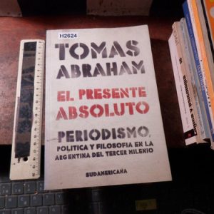 El Presente Absoluto. Tomás Abraham.  H2624