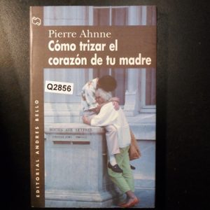 Pierre Ahnne Cómo Trizar El Corazón De Tu Madre Q2856