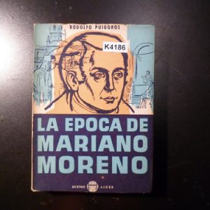 Rodolfo Puiggrós: La Época De Mariano Moreno K4186