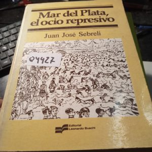 Mar Del Plata, El Ocio Represivo  Juan José Sebreli