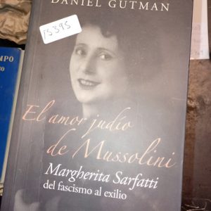 Daniel Gutman    El Amor Judío De Mussolini