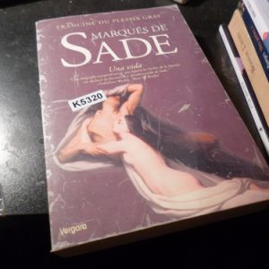 El Marques De Sade. Una Vida - Francine Du Plessix Gray