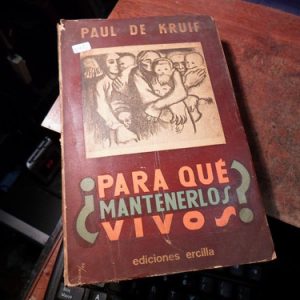 ¿ Para Qué Mantenerlos Vivos ? Paul De Kruif (q476