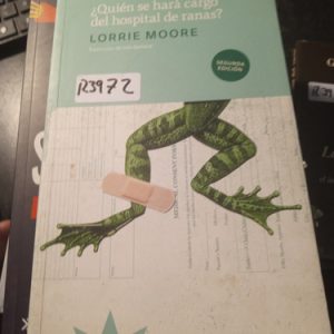 Quién Se Hará Cargo Del Hospital De Ranas?  Lorrie Moore