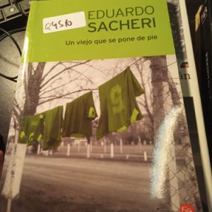 Eduardo Sacheri  Un Viejo Que Se Pone De Pie
