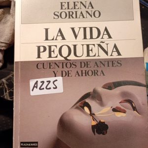 Elena Soriano  La Vida Pequeña  Cuentos De Antes Y De Ahora