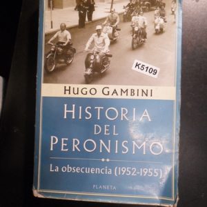 Historia Del Peronismo La Obsecuencia Hugo Gambini