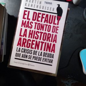 Kanenguiser El Default Más Tonto De La Historia Argentina