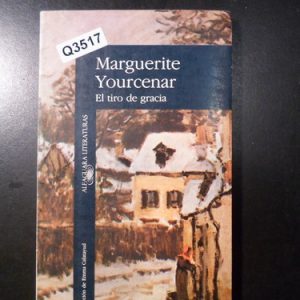 Marguerite Yourcenar El Tiro De Gracia Q3517
